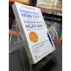 Thành công hôm nay chưa chắc đã thành đạt ngày mai 2016 mới 85% bẩn nhẹ bụng sách Marshall Goldsmith và Mark Reiter HPB0407 KỸ NĂNG