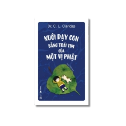 Nuôi dạy con bằng trái tim của một vị Phật - C. L. Claridge Vanvosach