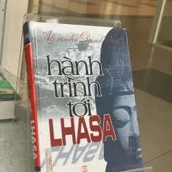 HÀNH TRÌNH TỚI LHASA - ALEXANDRA DAVID NEEL
