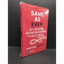 Same as ever Quy luật bất biến của bản chất con người và tâm lý làm giàu Morgan Housel mới 100% HCM.ASB2310 345436