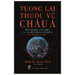 Tương Lai Thuộc Về Châu Á - Parag Khanna