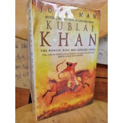 KUBLAI KHAN - THE MONGOL KING WHO REMADE CHINA - JOHN MAN 120970