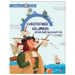 Du Hành Vào Lịch Sử Thế Giới - Christopher Columbus - Mở Ra Thời Đại Khám Phá - Eunjae Lee, Sangin Kim (Mới 100%) Kiến thức bách khoa, NXB Kim Đồng - SÁCH ĐẠI HỌC