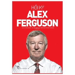 Hồi Ký Alex Ferguson - Alex Ferguson