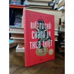 Biết từ chối chẳng lo thua thiệt - Li Jing (Phạm Thị Hiền dịch)