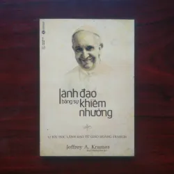 [Sách Danh Nhân] Lãnh Đạo Bằng Sự Khiêm Nhường - Đức Giáo Hoàng Francis
