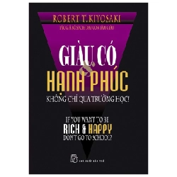 Giàu có và hạnh phúc không chỉ qua trường học - Robert T. Kiyosaki 2020 New 100% HCM.PO