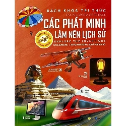 Bách khoa tri thức - Các phát minh làm nên lịch sử - Explore the inventions bản song ngữ Việt - Anh [TSTK]