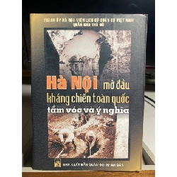 Hà Nội mở đầu kháng chiến toàn quốc tầm vóc và ý nghĩa- NXB Quâm Đội ND 2004- Sách qua sử dụng chất lượng tốt STB1340