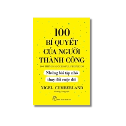 100 bí quyết của người thành công - Những bài tập nhỏ thay đổi cuộc đời - Nigel Cumberland