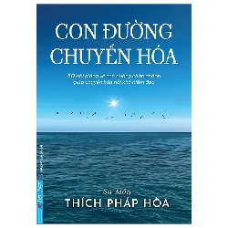 Con Đường Chuyển Hóa - 50 Bài giảng về con đường chân chánh - Thích Pháp Hòa - 2024 - First News Rebooks.vn