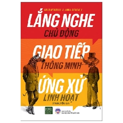 Lắng Nghe Chủ Động, Giao Tiếp Thông Minh, Ứng Xử Linh Hoạt - Fred Kendall, Anna Kendall