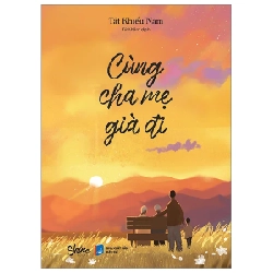 Cùng Cha Mẹ Già Đi - Tất Khiếu Nam