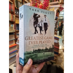 The Greatest Game Ever Played : Vardon, Quimet and The Birth of Modern Golf - Mark Frost