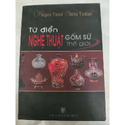 Remake Từ điển nghệ thuật gốm sứ thế giới - 336 trang - LỊCH SỬ - CHÍNH TRỊ - TRIẾT HỌC - ANTQ2011-22 Blogmeo 281125