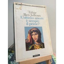 L'ultimo amore è sempre il primo? - Tahar Ben Jelloun