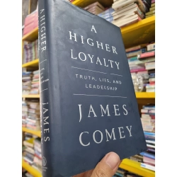 A HIGHER LOYALTY : TRUTH, LIES, AND LEADERSHIP - James Comey