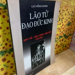Lão Tử Đạo Đức Kinh Bản Thể Hiện Tượng Siêu Việt Của Đạo - Lưu Hồng Khanh