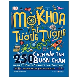 Mở Khóa Trí Tưởng Tượng - Hơn 250 Cách Đập Tan Buồn Chán (Bìa Cứng) - DK 290117