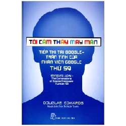 Tôi cảm thấy may mắn - Tiếp thị Google - Trần tình của nhân viên Google thứ 59 - Douglas Edwards 0 New 100% HCM.PO 47809