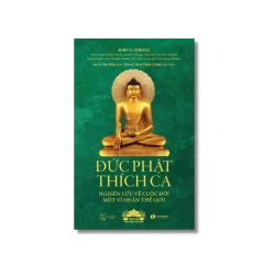 Đức Phật Thích Ca - Nghiên cứu về cuộc đời của một vĩ nhân thế giới - John S.Strong