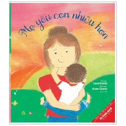 Mẹ Yêu Con Nhiều Hơn, Con Yêu Mẹ Nhiều Hơn - I Love You More - Laura Duksta, Keren Keesler, Melissa Iwai ASB.PO Oreka Blogmeo 230225