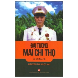 Đại Tướng Mai Chí Thọ - Ký Sự Nhân Vật - Nguyễn Thị Ngọc Hải 288193