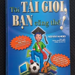 Tôi tài giỏi, Bạn cũng thế! - Adam Khoo 762741