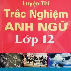 Luyện thi Trắc nghiệm Anh ngữ lớp 12 xưa