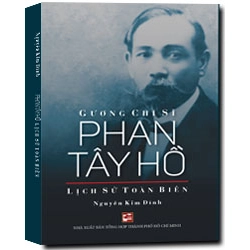 Gương chí sĩ Phan Tây Hồ - Lịch sử toàn biên - Nguyễn Kim Đính