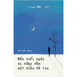 Đến Cuối Ngày Ai Cũng Cần Một Điều Để Tin - Lê Hoài Đăng 282381