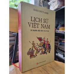 LỊCH SỬ VIỆT NAM : TỪ NGUỒN GỐC ĐẾN THẾ KỶ XIX - ĐÀO DUY ANH (2018) 119412