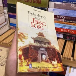 TÌM LẠI DẤU VẾT THÀNH THĂNG LONG (XB 2003) 1068021