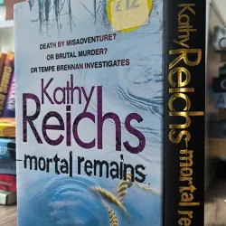 Mortal Remains (forensic anthropologist Dr. Temperance Brennan) by Kathy Reichs