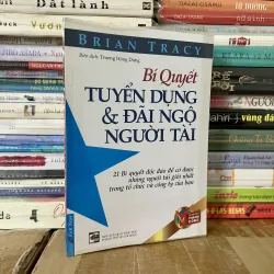 BÍ QUYẾT TUYỂN DỤNG & ĐÃI NGỘ NGƯỜI TÀI - Brian Tracy