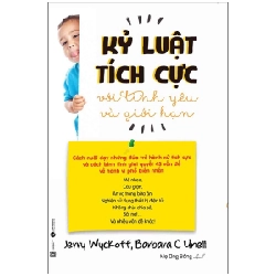 Kỷ Luật Tích Cực Với Tình Yêu Và Giới Hạn - Jerry Wuckoff PhD., Barbara C. Unell ASB.PO Oreka Blogmeo 230225