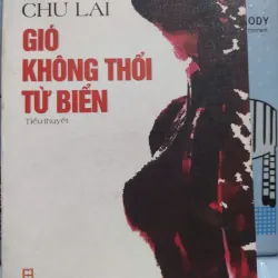 Sách: Gió không thổi từ biển (Tiểu thuyết) - Tác giả: Chu Lai (A3)