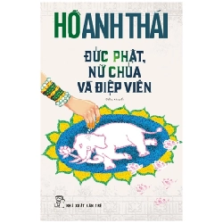 Đức Phật, Nữ Chúa Và Điệp Viên - Hồ Anh Thái 290023