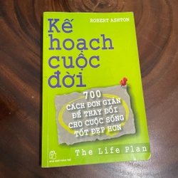 Kế Hoạch Cuộc Đời_700 Cách Đơn Giản Để Thay Đổi Cho Cuộc Sống Tốt Đẹp Hơn - ROBERT ASHTON
