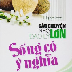 Câu chuyện nhỏ đạo lý lớn - Sống có ý nghĩa