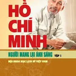 Hồ Chí Minh - Người mang lại ánh sáng. Tập 1