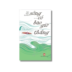 Sông có bao giờ thẳng - Bùi Tiểu Quyên