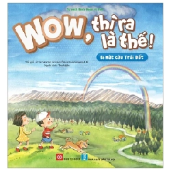 Wow, Thì Ra Là Thế! - Bí Mật Của Trái Đất - Little Newton Science Education Company Ltd