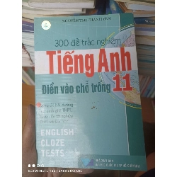 (Sách cũ SCGR) 300 Đề Trắc Nghiệm Tiếng Anh 11 (Điền Vào Chỗ Trống) - Nguyễn Thị Thanh Yến 2007 VAVO-AK2ST3 Blogmeo090426