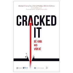 Cracked It! Bẻ Khoá Mọi Vấn Đề - Bernard Garrette, Corey Phelps, Olivier Sibony 143807