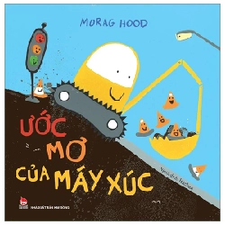 Ước Mơ Của Máy Xúc - Morag Hood (Mới 100%) Truyện thiếu nhi, NXB Kim Đồng - SÁCH ĐẠI HỌC 485926