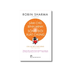 Làm chủ bình minh - Sống đời xuất chúng - Robin Sharma