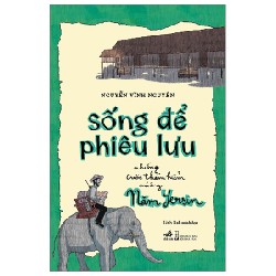 Sống Để Phiêu Lưu - Những Cuộc Thám Hiểm Của Ông Năm Yersin - Nguyễn Vĩnh Nguyên, Linh Rab 93345