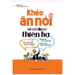 Khéo Ăn Nói Sẽ Có Được Thiên Hạ - Trác Nhã 184094