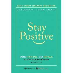 Stay Positive - Sống tích cực, Đời hết bực - Daniel Decker , Jon Gordon2021 New 100% HCM.PO 32701